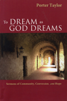 To Dream As God Dreams: Sermons Of Community, Conversion, And Hope 0819221651 Book Cover