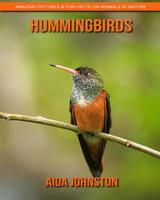 Hummingbirds: Amazing Pictures & Fun Facts on Animals in Nature 1090925263 Book Cover