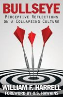 Bullseye: Perceptive Reflections on a Collapsing Culture 1939283086 Book Cover