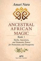 Ancestral African Magic: Book 1 - Herbs, Ancestors, and Domestic Power for Protection and Prosperity (Magia Africana Ancestral) 6597912942 Book Cover