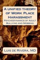 A Unified Theory of Work Place Harassment: Psychodynamics of Adult Bullying and Mobbing 1478205253 Book Cover