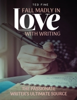 Fall Madly in Love with Writing: The Passionate Writer’s Ultimate Source 1960620479 Book Cover