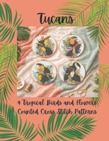 Tucans: 4 Tropical Birds and Flowers Counted Cross Stitch Patterns B0GG53RWLZ Book Cover