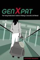 GenXpat: The Young Professional's Guide To Making A Successful Life Abroad 1931930236 Book Cover
