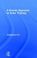 A Korean Approach to Actor Training 1138189383 Book Cover