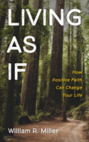 Living As If: How Positive Faith Can Change Your Life 172526692X Book Cover