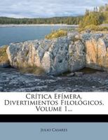 Crítica Efímera, Divertimientos Filológicos, Volume 1... 1247592502 Book Cover
