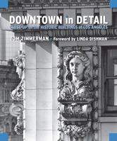Downtown in Detail: Close-Up on the Historic Buildings of Los Angeles 1883318912 Book Cover