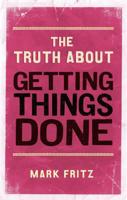 The Truth about Getting Things Done (Truth About) 0138150486 Book Cover