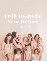 I Will Always Be Your Mother 1517570336 Book Cover