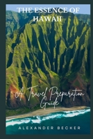 THE ESSENCE OF HAWAII: A TRAVEL PREPARATION GUIDE B0CFD2LR17 Book Cover