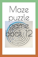 Maze puzzle game book 12 B0BW31GRNQ Book Cover