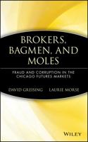 Brokers, Bagmen, and Moles: Fraud and Corruption in the Chicago Futures Markets 0471530573 Book Cover