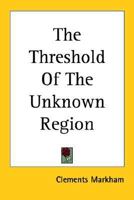 The Threshold of the Unknown Region 1021267996 Book Cover