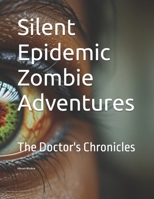 Silent Epidemic Zombie Adventures: The Doctor's Chronicles B0D51DZWHP Book Cover