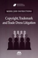 Model Jury Instructions: Copyright, Trademark And Trade Dress Litigation 1604421029 Book Cover