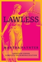 Lawless: Abortion under Complete Decriminalization 1773637509 Book Cover