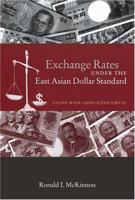 Exchange Rates under the East Asian Dollar Standard: Living with Conflicted Virtue 0262633418 Book Cover