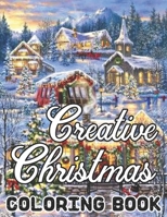 Creative Christmas Coloring Book: An Adult Beautiful grayscale images of Winter Christmas holiday scenes, Santa, reindeer, elves, tree lights (Life Holiday Christmas Fun) Relief and Relaxation Design B08L1X6TTW Book Cover