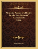 Memorial Address On Phillips Brooks, Late Bishop Of Massachusetts (1894) 1378420098 Book Cover