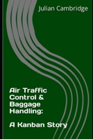 Air Traffic Control & Baggage Handling: A Kanban Story B0CPJ499K9 Book Cover