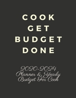 COOK GET BUDGET DONE: 2020-2024 FIVE YEAR PLANNER AND YEARLY BUDGET FOR COOK, 60 MONTHS PLANNER AND CALENDAR, PERSONAL FINANCE PLANNER 1692204017 Book Cover