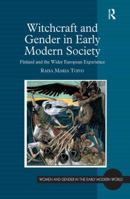 Witchcraft and Gender in Early Modern Society (Women and Gender in the Early Modern World) 0754664546 Book Cover