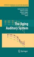 Springer Handbook of Auditory Research, Volume 34: The Aging Auditory System 1441909923 Book Cover