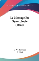 Le Massage En Gynecologie (1892) 1160164576 Book Cover