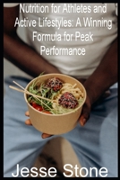 Nutrition for Athletes and Active Lifestyles: A Winning Formula for Peak Performance B0CLFL7TJV Book Cover