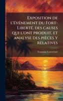 Exposition de l'Ã(c)vÃ(c)nement du Fort-LibertÃ(c), des causes qui l'ont produit, et analyse des pièces y relatives (French Edition) 1024134903 Book Cover