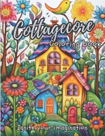 Cottagecore Coloring Book: Ignite Your Imagination, for Adults and Kids B0CGC8NW82 Book Cover