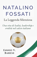 Natalino Fossati: La Leggenda Silenziosa: Una vita di lealtà, leadership e eredità nel calcio italiano B0FK2W19N1 Book Cover