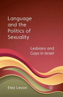Language and the Politics of Sexuality: Lesbians and Gays in Israel 0230227961 Book Cover