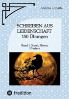 Schreiben aus Leidenschaft - 150 Übungen: Band 1: Grusel, Horror, Mystery 3384173813 Book Cover
