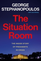 The Situation Room: The Inside Story of Presidents in Crisis 1538769417 Book Cover