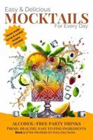 Easy & Delicious Mocktails for Every Day: Alcohol-Free Party Drinks with Fresh, Healthy, Every Day Ingredients 1923374052 Book Cover