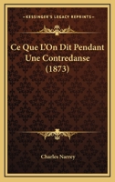 Ce Que l'On Dit Pendant Une Contredanse (Classic Reprint) 2019604574 Book Cover