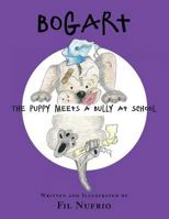 Bogart the Puppy Meets a Bully at School 1460281802 Book Cover