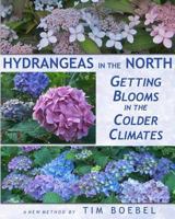 Hydrangeas in the North: Getting Blooms in the Colder Climates 1456583468 Book Cover