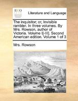 The inquisitor; or, invisible rambler. In three volumes. By Mrs. Rowson, ... Volume 1 of 3 114091510X Book Cover