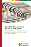Revistas Veja e Época: um olhar complexo: Reflexões sobre a produção de sentido no jornalismo das semanais de informação mais lidas do Brasil 3639613899 Book Cover