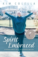 Spirit Embraced : A Guiding Memoir for a Life Authentic and Free 1733012400 Book Cover
