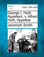 George I. Hoitt, Appellant, v. Alfred Hoitt, Appellee 1275501133 Book Cover