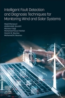 Intelligent Fault Detection and Diagnosis Techniques for Monitoring Wind and Solar Systems 0443450161 Book Cover