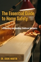 The Essential Guide to Home Safety: Preventing and Handling Childhood Accidents B0F4K9LKH3 Book Cover