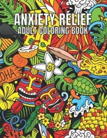 Anxiety Relief Adult Coloring Book: 110 Unique Designs for Mindfulness and anti-stress Coloring book for Adults with flowers-Animals-ocean animals-Skulls-Dessert & more coloring page. B09TDT5C2H Book Cover