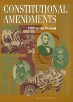 The Constitutional Amendments: 1789 To the Present 0787607827 Book Cover