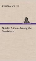 Natalie; Or, a Gem Among the Sea-Weeds 384918904X Book Cover