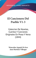 El Cancionero Del Pueblo V1-3: Coleccion De Novelas, Cuentos Y Canciones Originales En Prosa Y Verso (1844) 1167721772 Book Cover